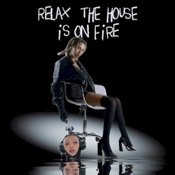 Relax, the House Is on Fire