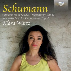 Fantasiestücke, op. 12 / Waldszenen, op. 82 / Arabeske, op. 18 / Kinderszenen, op. 15