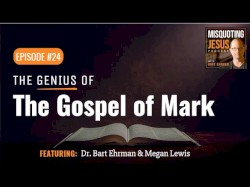 Misquoting Jesus with Bart Ehrman #24, “The Genius of the Gospel of Mark”