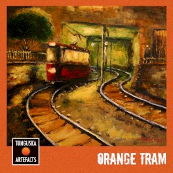 Tunguska Artefacts: Orange Tram
