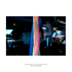 A DRAWING OF SOUNDSCAPES Ⅲ(Nov,15th,2020)