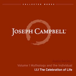 Mythology and the Individual, Lecture 1: The Celebration of Life