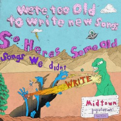 We’re Too Old To Write New Songs, So Here’s Some Old Songs We Didn’t Write