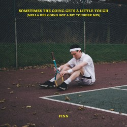 Sometimes the Going Gets a Little Tough (Mella Dee Going Got a Bit Tougher mix)