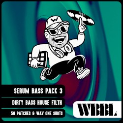WBBL Serum Bass Pack 3 - Dirty Bass House Filth