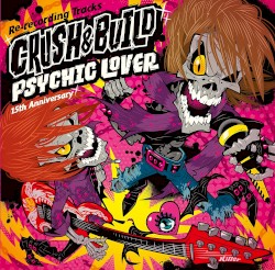 PSYCHIC LOVER 15th Anniversary Re-recording Tracks ～CRUSH & BUILD～