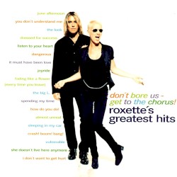 Roxette's Greatest Hits: Don't Bore Us - Get to the Chorus!