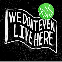 We Don’t Even Live Here