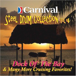 Carnival Steel Drum Collection, Vol. 4: Dock of the Bay & Many More Cruising Favorites!