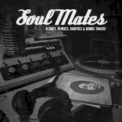 Soul Mates: B-Sides, Remixes & Rarities (Vol. 1)