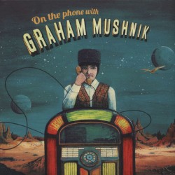 On The Phone With Graham Mushnik