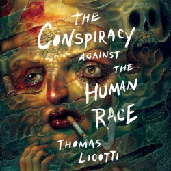 The Conspiracy Against the Human Race: A Contrivance of Horror