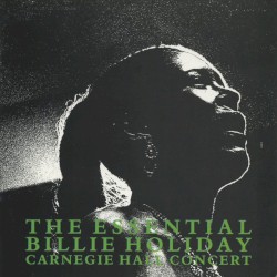 The Essential Billie Holiday: Carnegie Hall Concert