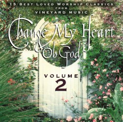 Change My Heart Oh God (Volume 2)
