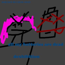 All My Batteries Are Dead