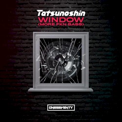 Window (More FKN Bass)
