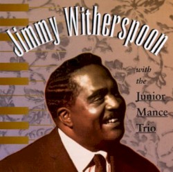 Jimmy Witherspoon With the Junior Mance Trio