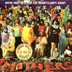 We’re Only in It for the Money / Lumpy Gravy