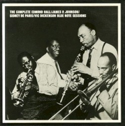 The Complete Edmond Hall / James P. Johnson / Sidney De Paris / Vic Dickenson Blue Note Sessions