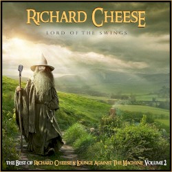 Lord of the Swings: The Best of Richard Cheese & Lounge Against The Machine, Volume 2