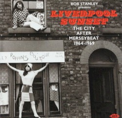 Liverpool Sunset: The City After Merseybeat 1964-1969