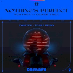 Nothing's Perfect (TWISTED + Tearz remix)
