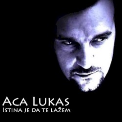 Istina Je Da Te Lažem