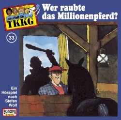 TKKG 33: Wer raubte das Millionenpferd?
