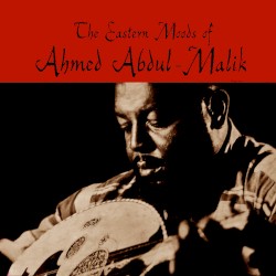 The Eastern Moods of Ahmed Abdul‐Malik