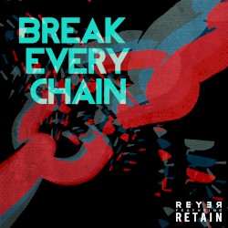 Break Every Chain (Reyer & Retain remix)