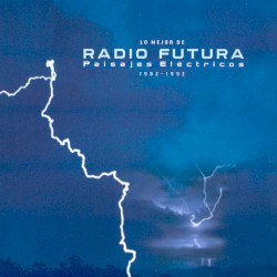 Lo mejor de Radio Futura: paisajes eléctricos (1982-1992)