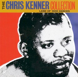 The Chris Kenner Collection: Land of 1000 Dances