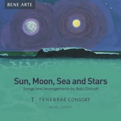 Sun, Moon, Sea and Stars: Songs and Arrangements by Bob Chilcott