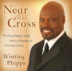 Near the Cross - Wintley Phipps Sings Beloved Hymns of Fanny Crosby
