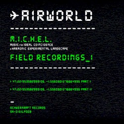 M.I.C.H.E.L. Field Recordings I