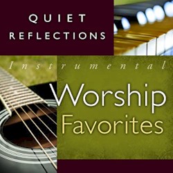 Quiet Reflections - Instrumental Worship Favorites
