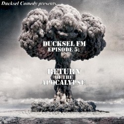 Ducksel FM - Episode 5: Return of the Apocalypse