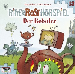 Ritter Rost Hörspiel 13: Der Roboter