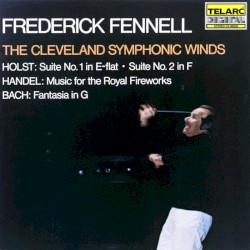 Holst: Suite no. 1 in E-flat / Suite no. 2 in F / Handel: Music for the Royal Fireworks / Bach: Fantasia in G