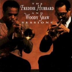 The Freddie Hubbard and Woody Shaw Sessions