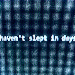 haven't slept in days