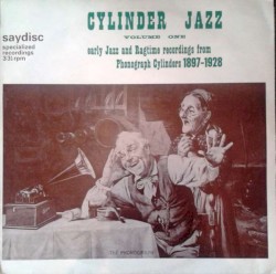 Cylinder Jazz Volume One (early Jazz and Ragtime Recordings From Phonograph Cylinders 1897-1928)