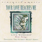 Touching the Father’s Heart #37: Your Love Reaches Me