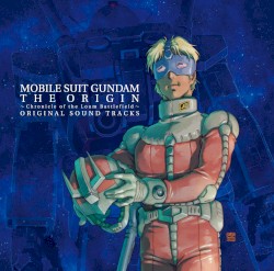 アニメ『機動戦士ガンダム THE ORIGIN』 〜Chronicle of the Loum Battlefield〜 ORIGINAL SOUND TRACKS