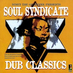 Niney The Observer Presents Soul Syndicate Dub Classics