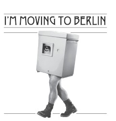 I'm Moving to Berlin