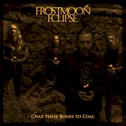 Char These Bones to Coal