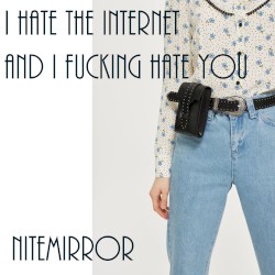 I Hate the Internet and I Fucking Hate You