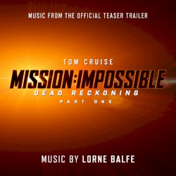 Mission: Impossible – Dead Reckoning Part One (Music from the Official Teaser Trailer)