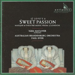 If Love's a Sweet Passion: Masque & Theatre Music From 17c London